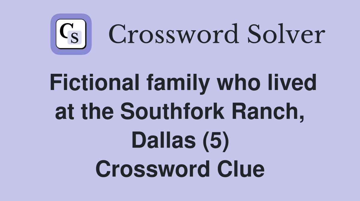 Fictional family who lived at the Southfork Ranch, Dallas (5